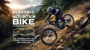 Electric Mountain Bike: The Ultimate Guide to Power, Performance, and Adventure